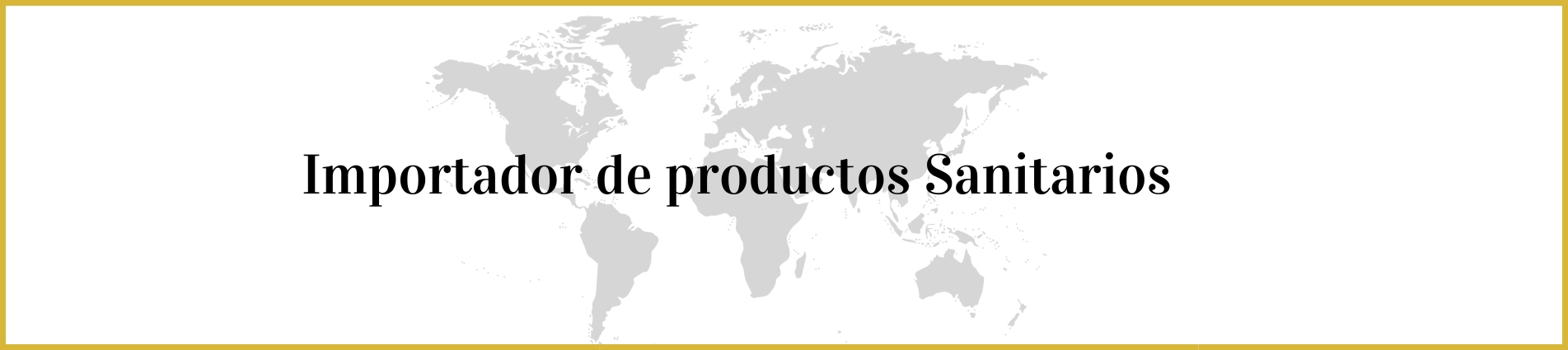 Importador de productos sanitarios.
